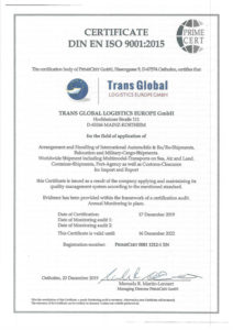 Ein Zertifikat der DIN EN ISO 9001:2015 von PrimeCert GmbH für Trans Global Logistics Europe GmbH. Es bescheinigt die Organisation und Abwicklung von internationalen Automobil-, Ro/Ro-, Militärfracht- und Umzugssendungen sowie den weltweiten Versand inklusive multimodalen Transporten. Das Zertifikat ist gültig bis zum 16. Dezember 2022.